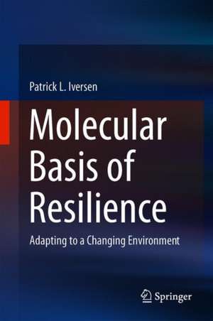 Molecular Basis of Resilience: Adapting to a Changing Environment de Patrick L. Iversen