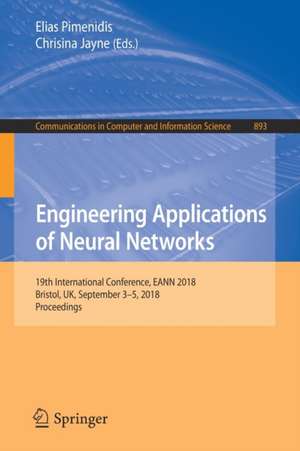 Engineering Applications of Neural Networks: 19th International Conference, EANN 2018, Bristol, UK, September 3-5, 2018, Proceedings de Elias Pimenidis