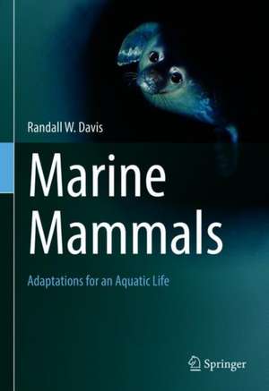 Marine Mammals: Adaptations for an Aquatic Life de Randall W. Davis