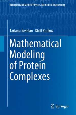 Mathematical Modeling of Protein Complexes de Tatiana Koshlan