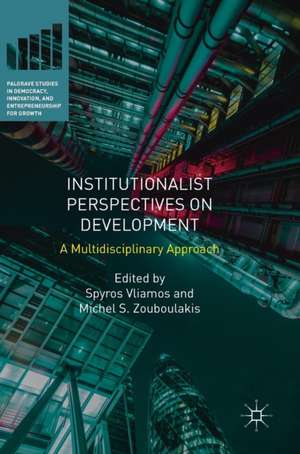 Institutionalist Perspectives on Development: A Multidisciplinary Approach de Spyros Vliamos