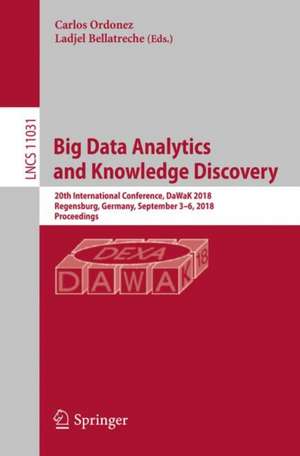 Big Data Analytics and Knowledge Discovery: 20th International Conference, DaWaK 2018, Regensburg, Germany, September 3–6, 2018, Proceedings de Carlos Ordonez