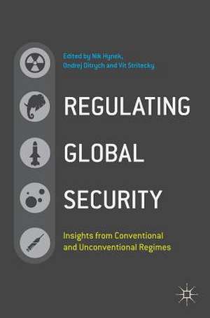 Regulating Global Security: Insights from Conventional and Unconventional Regimes de Nik Hynek