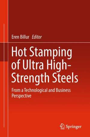 Hot Stamping of Ultra High-Strength Steels: From a Technological and Business Perspective de Eren Billur