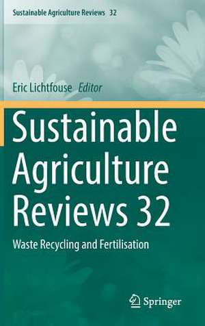 Sustainable Agriculture Reviews 32: Waste Recycling and Fertilisation de Eric Lichtfouse