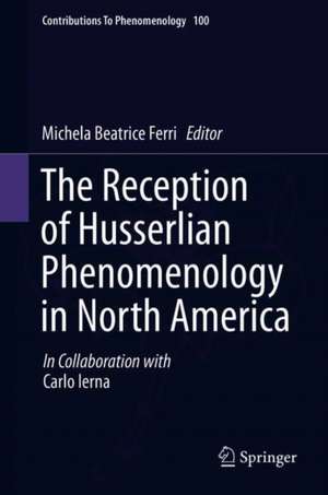 The Reception of Husserlian Phenomenology in North America de Michela Beatrice Ferri