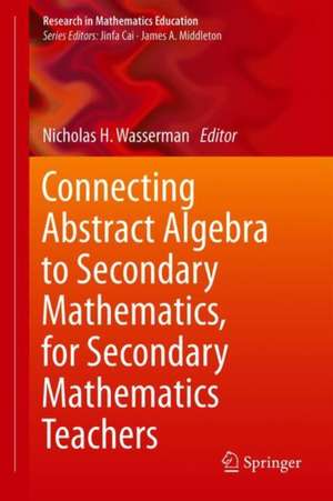 Connecting Abstract Algebra to Secondary Mathematics, for Secondary Mathematics Teachers de Nicholas H. Wasserman