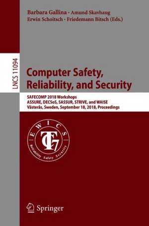 Computer Safety, Reliability, and Security: SAFECOMP 2018 Workshops, ASSURE, DECSoS, SASSUR, STRIVE, and WAISE, Västerås, Sweden, September 18, 2018, Proceedings de Barbara Gallina