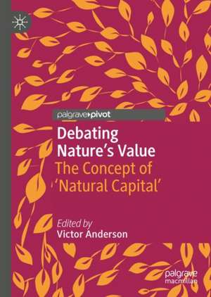 Debating Nature's Value: The Concept of 'Natural Capital' de Victor Anderson