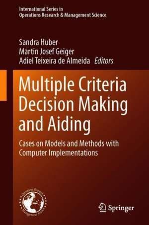 Multiple Criteria Decision Making and Aiding: Cases on Models and Methods with Computer Implementations de Sandra Huber