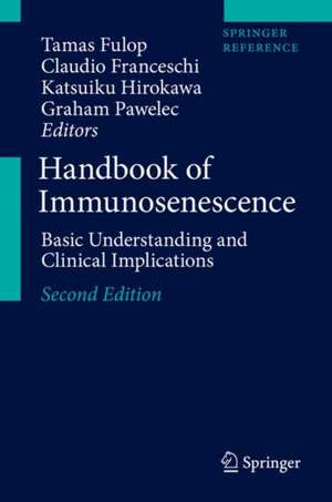 Handbook of Immunosenescence: Basic Understanding and Clinical Implications de Tamas Fulop