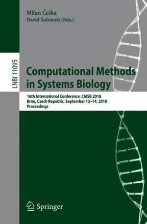 Computational Methods in Systems Biology: 16th International Conference, CMSB 2018, Brno, Czech Republic, September 12-14, 2018, Proceedings de Milan Češka