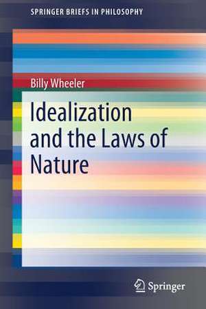 Idealization and the Laws of Nature de Billy Wheeler