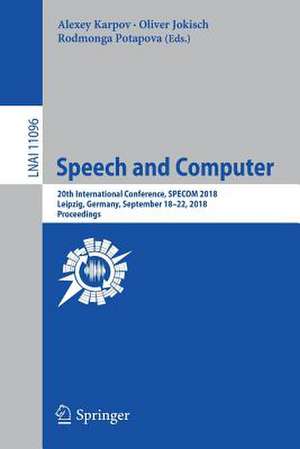 Speech and Computer: 20th International Conference, SPECOM 2018, Leipzig, Germany, September 18–22, 2018, Proceedings de Alexey Karpov