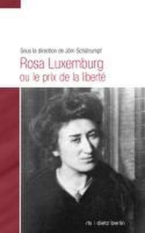 Rosa Luxemburg ou le prix de la liberté de Jörn Schütrumpf