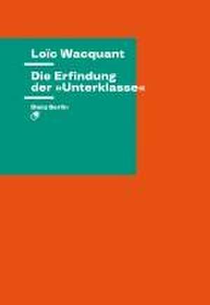 Die Erfindung der »Unterklasse« de Loïc Wacquant