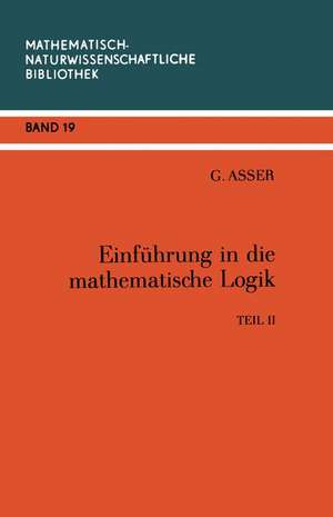 Einführung in die Mathematische Logik: Teil II Prädikatenkalkül der Ersten Stufe de Günter Asser