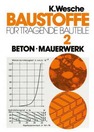 Baustoffe für tragende Bauteile: Band 2: Beton, Mauerwerk (Nichtmetallisch-anorganische Stoffe): Herstellung, Eigenschaften, Verwendung, Dauerhaftigkeit de Karlhans Wesche