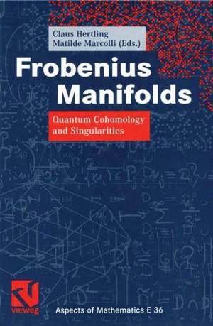 Frobenius Manifolds: Quantum Cohomology and Singularities de Claus Hertling