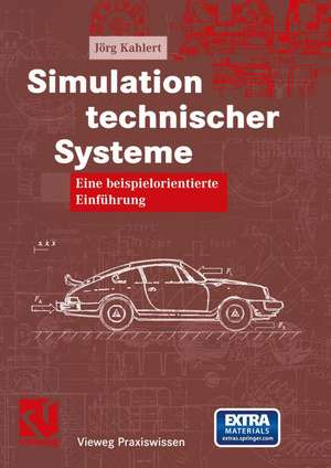 Simulation technischer Systeme: Eine beispielorientierte Einführung de Jörg Kahlert