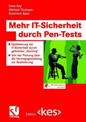 Mehr IT-Sicherheit durch Pen-Tests: Optimierung der IT-Sicherheit durch gelenktes „Hacking“ — Von der Planung über die Vertragsgestaltung zur Realisierung de Enno Rey