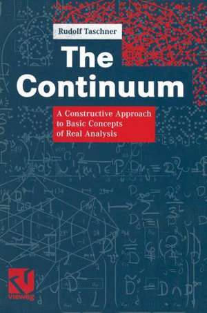 The Continuum: A Constructive Approach to Basic Concepts of Real Analysis de Rudolf Taschner