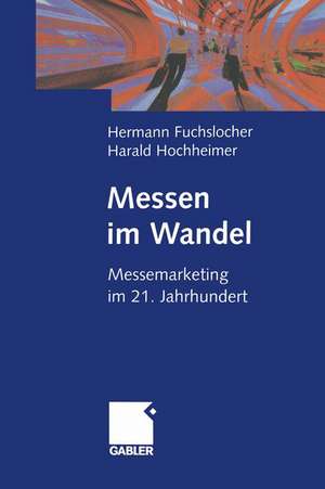 Messen im Wandel: Messemarketing im 21. Jahrhundert de Hermann Fuchslocher