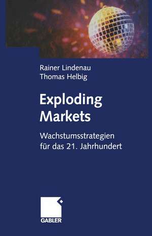 Exploding Markets: Wachstumsstrategien für das 21. Jahrhundert de Rainer Lindenau