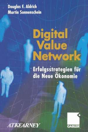 Digital Value Network: Erfolgsstrategien für die Neue Ökonomie de Douglas F. Aldrich