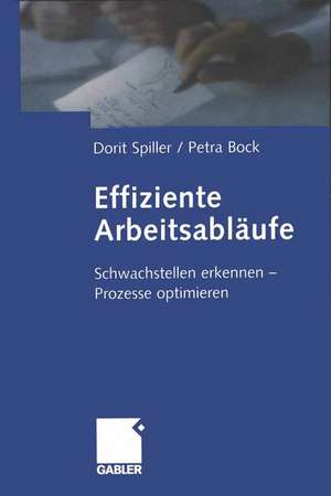 Effiziente Arbeitsabläufe: Schwachstellen erkennen — Prozesse optimieren de Dorit Spiller