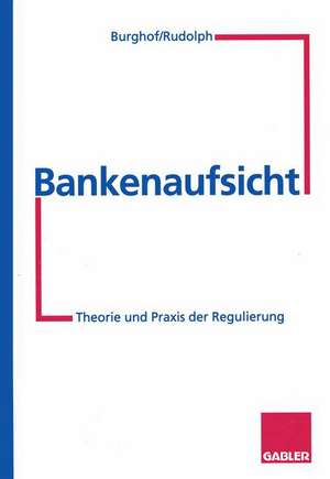 Bankenaufsicht: Theorie und Praxis der Regulierung de Bernd Rudolph