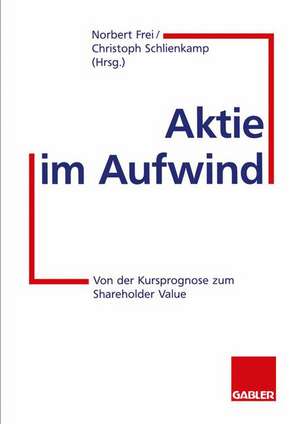 Aktie im Aufwind: Von der Kursprognose zum Shareholder Value de Norbert Frei