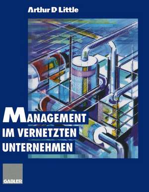 Management im vernetzten Unternehmen de Arthur D. Little