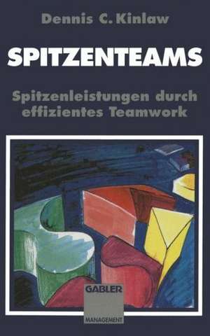 Spitzenteams: Spitzenleistungen durch effizientes Teamwork de Dennis Kinlaw