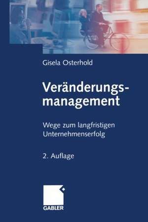 Veränderungsmanagement: Wege zum langfristigen Unternehmenserfolg de Gisela Osterhold