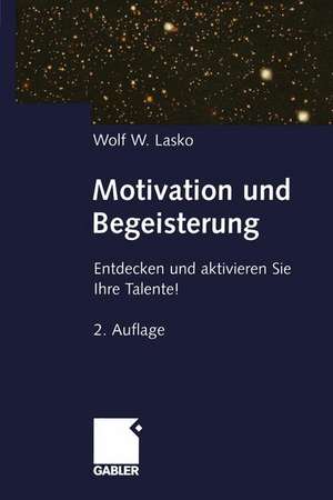 Motivation und Begeisterung: Entdecken und aktivieren Sie Ihre Talente! de Wolf Lasko