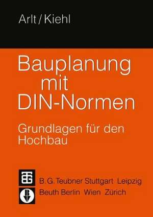 Bauplanung mit DIN-Normen: Grundlagen für den Hochbau de Joachim Arlt