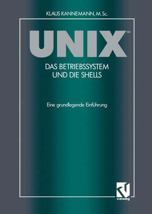 UNIX™ Das Betriebssystem und die Shells: Eine grundlegende Einführung de Klaus M. SC. Kannemann