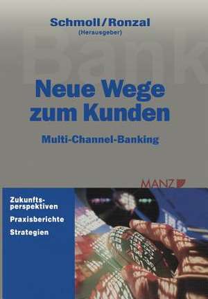 Neue Wege zum Kunden: Multi-Channel-Banking de Anton Schmoll