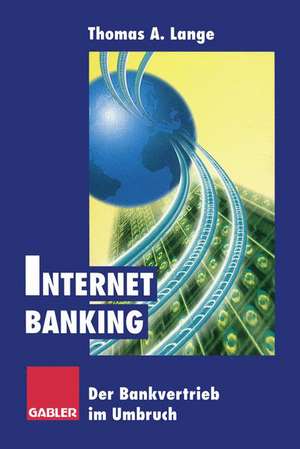 Internet Banking: Der Bankvertrieb im Umbruch de Thomas A. Lange