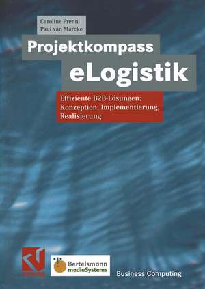 Projektkompass eLogistik: Effiziente B2B-Lösungen: Konzeption, Implementierung, Realisierung de Caroline Prenn