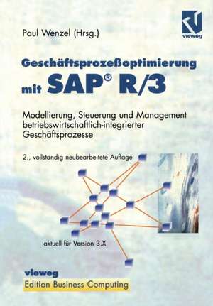 Geschäftsprozeßoptimierung mit SAP® R/3: Modellierung, Steuerung und Management betriebswirtschaftlich-integrierter Geschäftsprozesse de Paul Wenzel