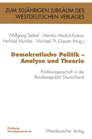 Demokratische Politik — Analyse und Theorie: Politikwissenschaft in der Bundesrepublik Deutschland de Wolfgang Seibel