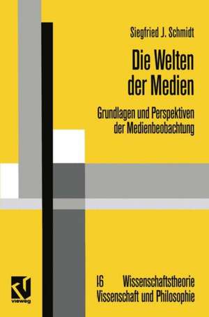 Die Welten der Medien: Grundlagen und Perspektiven der Medienbeobachtung de Siegfried J. Schmidt