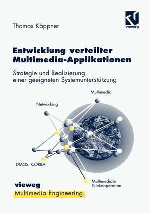 Entwicklung verteilter Multimedia-Applikationen: Strategie und Realisierung einer geeigneten Systemunterstützung de Thomas Käppner