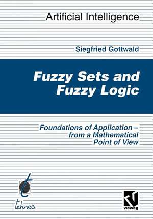 Fuzzy Sets and Fuzzy Logic: The Foundations of Application — from a Mathematical Point of View de Siegfried Gottwald