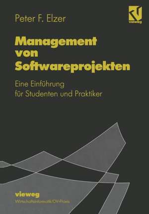 Management von Softwareprojekten: Eine Einführung für Studenten und Praktiker de Peter F. Elzer