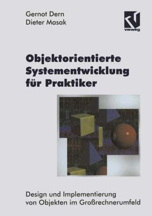 Objektorientierte Systementwicklung für Praktiker: Design und Implementierung von Objekten im Großrechnerumfeld de Gernot Dern