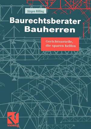 Baurechtsberater Bauherren: Gerichtsurteile, die sparen helfen de Jürgen Rilling