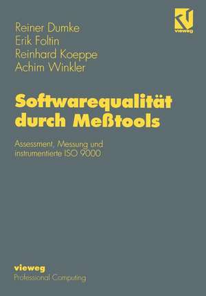 Softwarequalität durch Meßtools: Assessment, Messung und instrumentierte ISO 9000 de Reiner Dumke